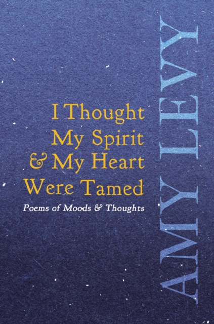I Thought My Spirit & My Heart Were Tamed - Poems of Moods & Thoughts, EPUB eBook
