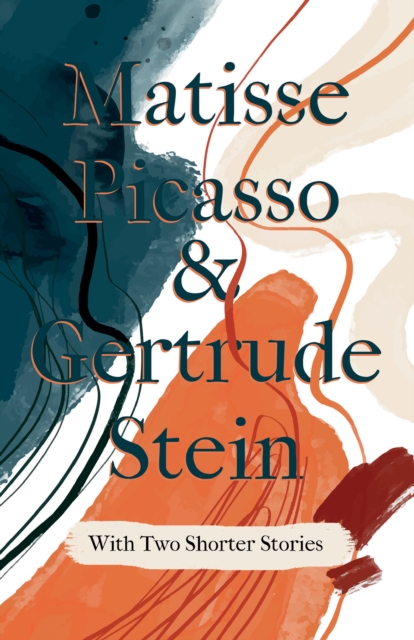 Matisse Picasso & Gertrude Stein - With Two Shorter Stories : With an Introduction by Sherwood Anderson, EPUB eBook