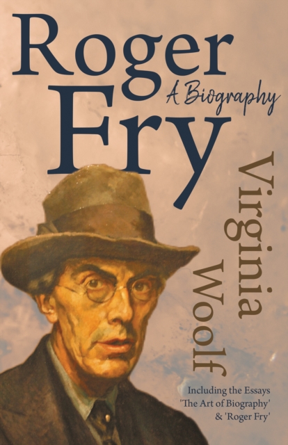 Roger Fry - A Biography : Including the Essays 'The Art of Biography' & 'Roger Fry', EPUB eBook