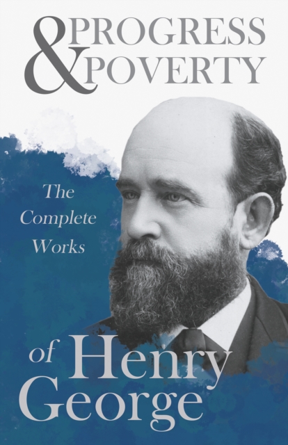 Progress and Poverty - The Complete Works of Henry George, EPUB eBook