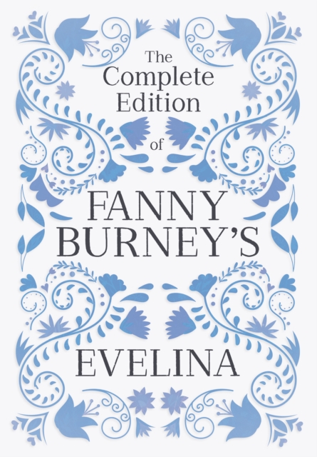 The Complete Edition of Fanny Burney's Evelina : or, The History of a Young Lady's Entrance into the World, EPUB eBook