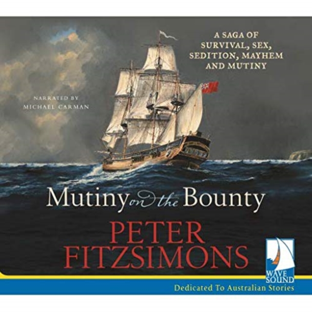 Mutiny on the Bounty : A saga of survival, sex, sedition, mayhem and mutiny, CD-Audio Book
