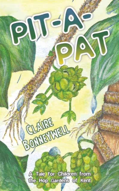 Pit-a-Pat : A Tale for Children from the Hop Gardens of Kent, Paperback / softback Book Pit-a-Pat : A Tale for Children from the Hop Gardens of Kent, Paperback / softback Book