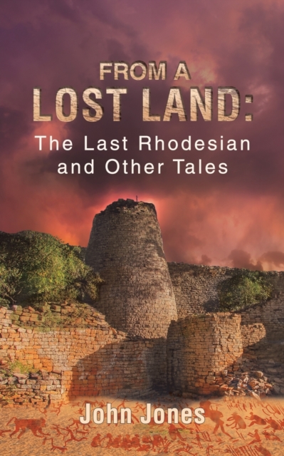 From a Lost Land: The Last Rhodesian and Other Tales, Paperback / softback Book