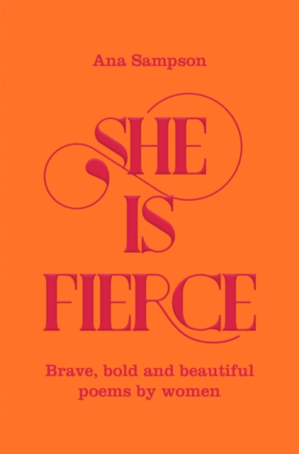 She is Fierce : Brave, Bold  and Beautiful Poems by Women, Paperback / softback Book