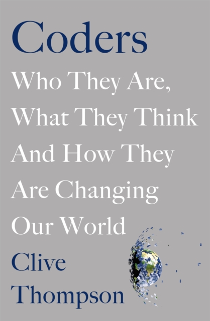 Coders : Who They Are, What They Think and How They Are Changing Our World, Hardback Book