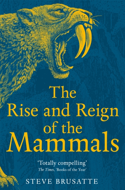 The Rise and Reign of the Mammals : A New History, from the Shadow of the Dinosaurs to Us, EPUB eBook