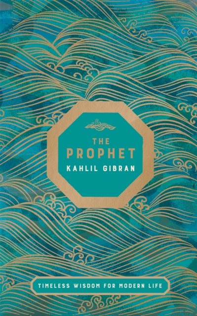 The Prophet : Timeless Wisdom for Modern Life, Hardback Book