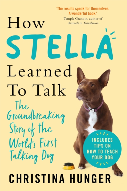How Stella Learned to Talk : The Groundbreaking Story of the World's First Talking Dog, Paperback / softback Book