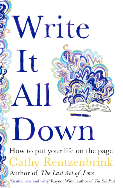 Write It All Down : How to Put Your Life on the Page, Hardback Book