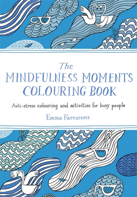 The Mindfulness Moments Colouring Book : Anti-stress Colouring and Activities for Busy People, Paperback / softback Book