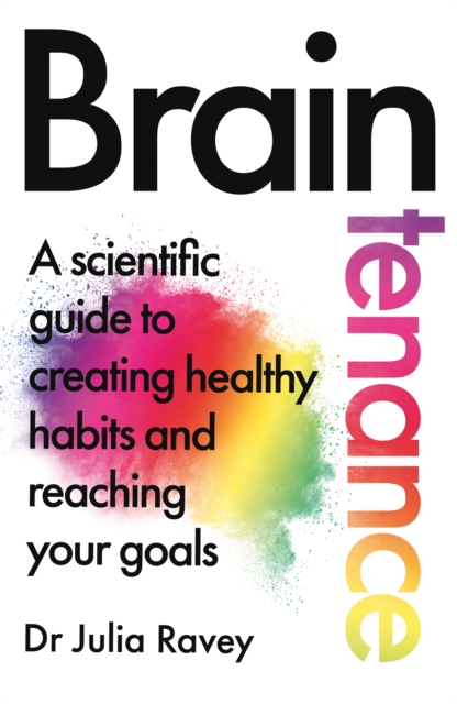 Braintenance : A scientific guide to creating healthy habits and reaching your goals, Hardback Book