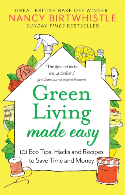 Green Living Made Easy : 101 Eco Tips, Hacks and Recipes to Save Time and Money, Paperback / softback Book