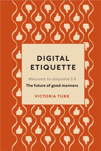 Digital Etiquette : Everything you wanted to know about modern manners but were afraid to ask, Hardback Book