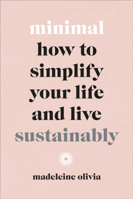Minimal : How to simplify your life and live sustainably, Hardback Book