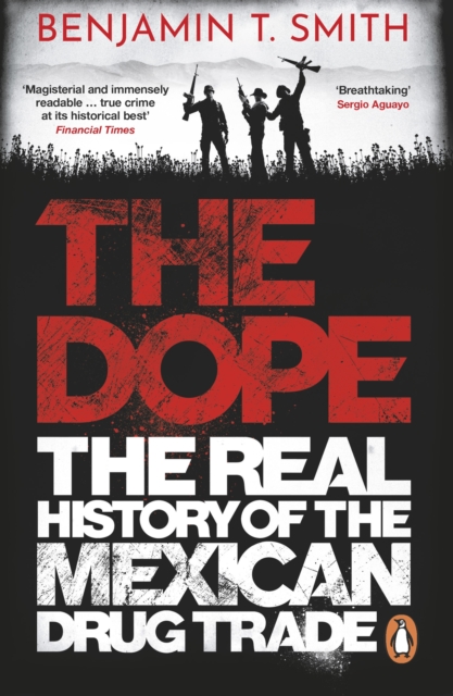 The Dope : The Real History of the Mexican Drug Trade, Paperback / softback Book