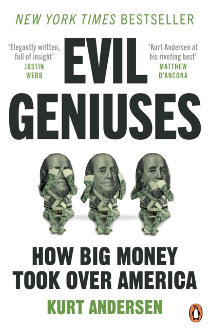 Evil Geniuses : The Unmaking of America – A Recent History, Paperback / softback Book