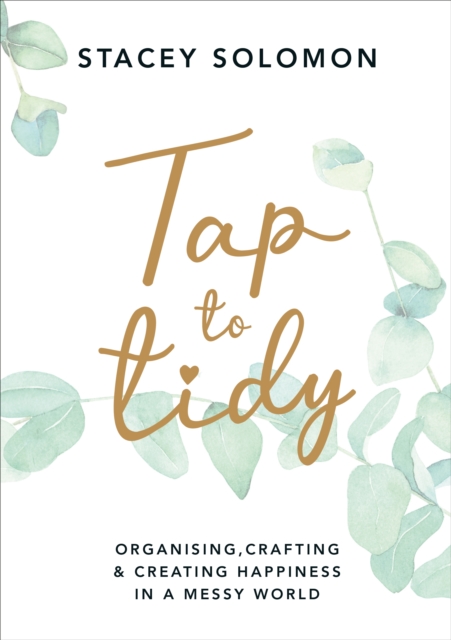 Tap to Tidy : Organising, Crafting & Creating Happiness in a Messy World, Hardback Book