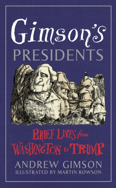Gimson's Presidents : Brief Lives from Washington to Trump, Hardback Book