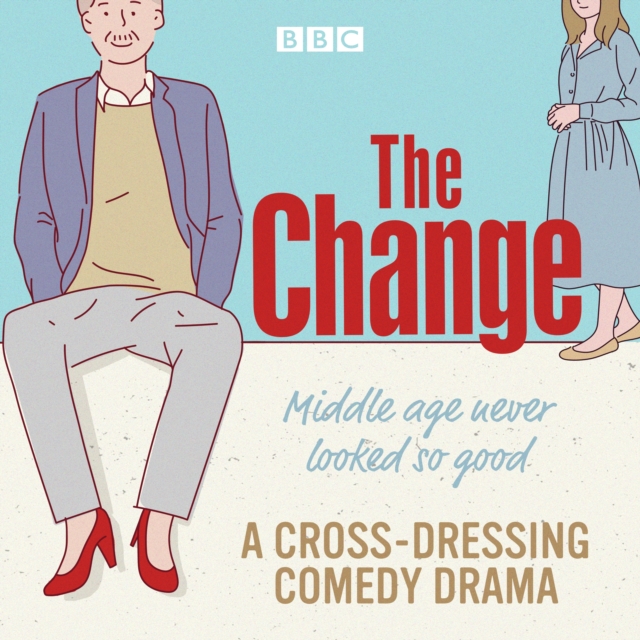 The Change: A BBC Radio Sitcom: The Complete Series 1-3, eAudiobook MP3 eaudioBook