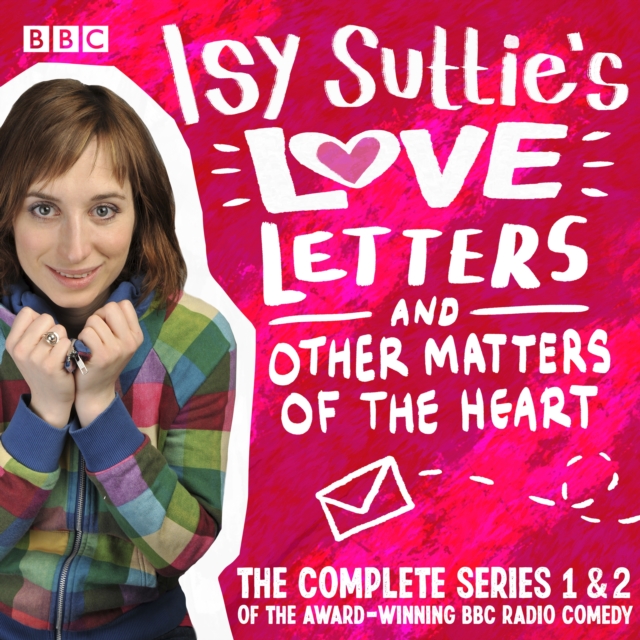 Isy Suttie's Love Letters & Other Matters of the Heart : The complete series 1 and 2 of the award-winning BBC Radio comedy, eAudiobook MP3 eaudioBook