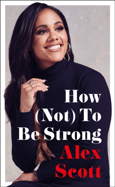 How (Not) To Be Strong : The inspirational instant Sunday Times Bestseller, Hardback Book