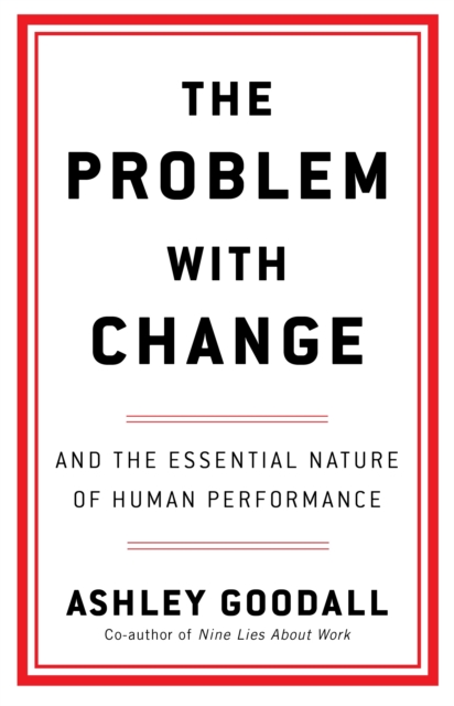The Problem With Change : The Essential Nature of Human Performance, Paperback / softback Book