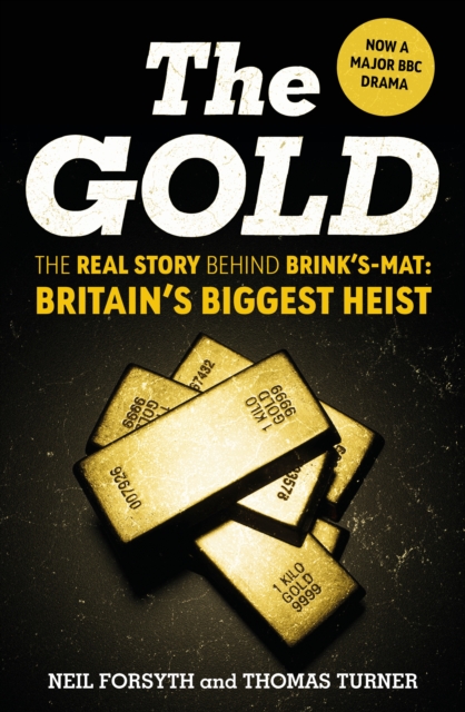 The Gold : The real story behind Brink’s-Mat: Britain’s biggest heist, Hardback Book