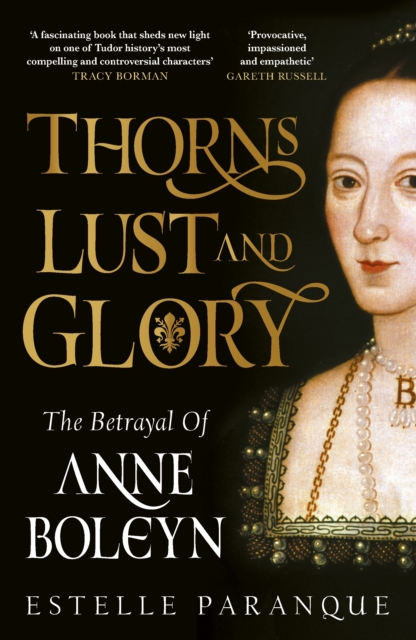 Thorns, Lust and Glory : The betrayal of Anne Boleyn, Hardback Book