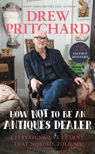 How Not to Be an Antiques Dealer : Everything I've learnt, that nobody told me, Hardback Book