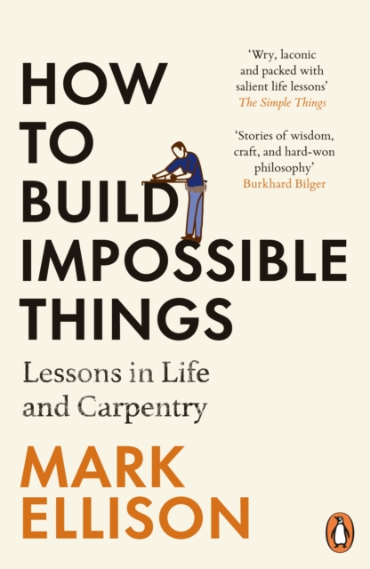 How to Build Impossible Things : Lessons in Life and Carpentry, EPUB eBook