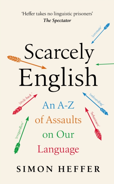 Scarcely English : An A to Z of Assaults On Our Language, Hardback Book