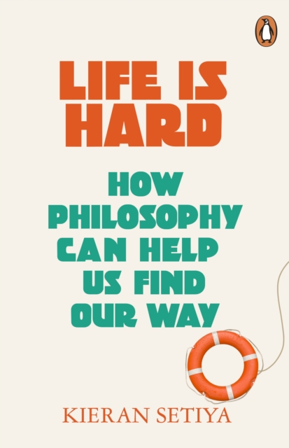 Life Is Hard : How Philosophy Can Help Us Find Our Way, Paperback / softback Book