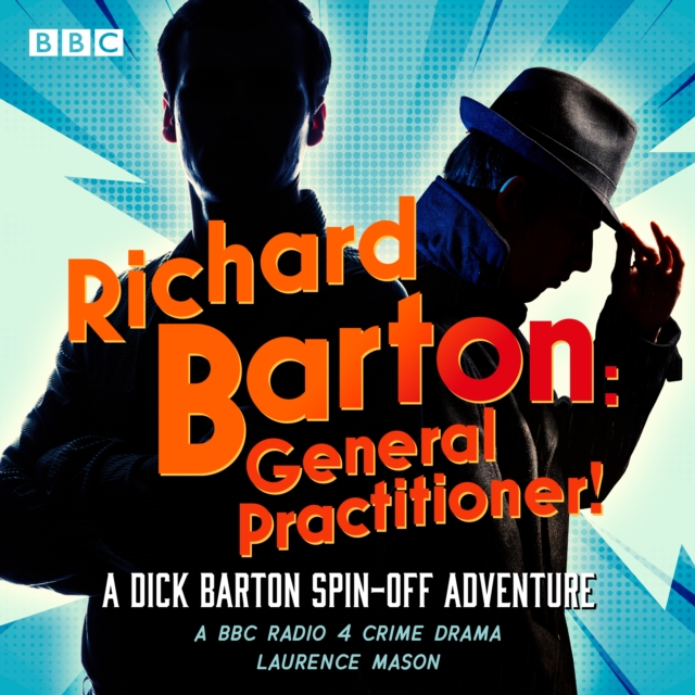 Richard Barton: General Practitioner! : A BBC Radio 4 Crime Drama: Another Dick Barton Adventure, eAudiobook MP3 eaudioBook