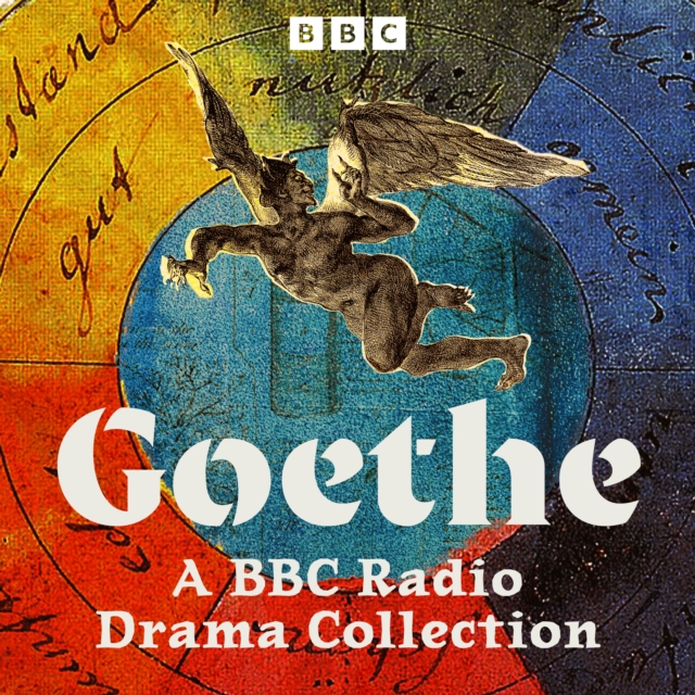 Goethe: A BBC Radio Drama Collection : Six Full-Cast Dramatisations including Faust, The Sorrows of Young Werther and more, eAudiobook MP3 eaudioBook