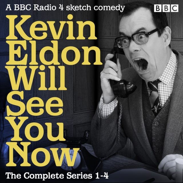 Kevin Eldon Will See You Now: The Complete Series 1-4 : A BBC Radio 4 sketch comedy show, eAudiobook MP3 eaudioBook