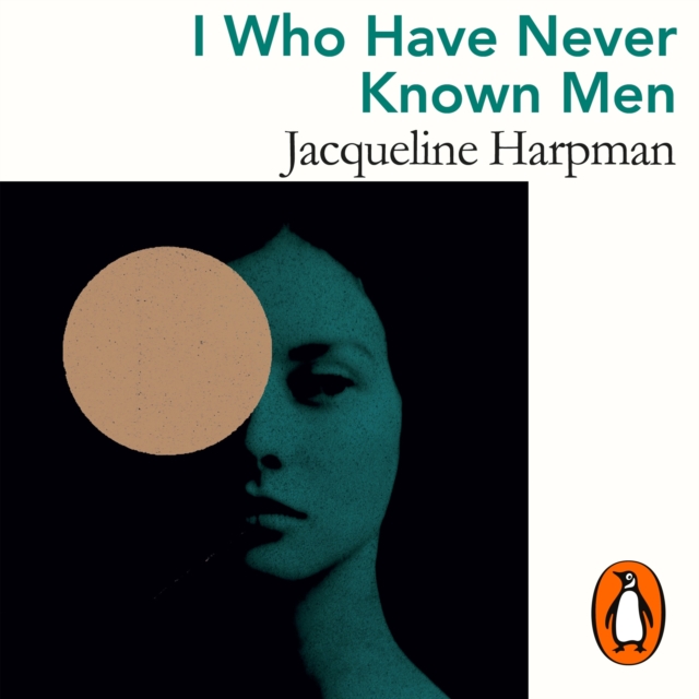 I Who Have Never Known Men : Discover the haunting, heart-breaking post-apocalyptic tale, eAudiobook MP3 eaudioBook