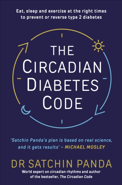 The Circadian Diabetes Code : Discover the right time to eat, sleep and exercise to prevent and reverse prediabetes and type 2 diabetes, EPUB eBook