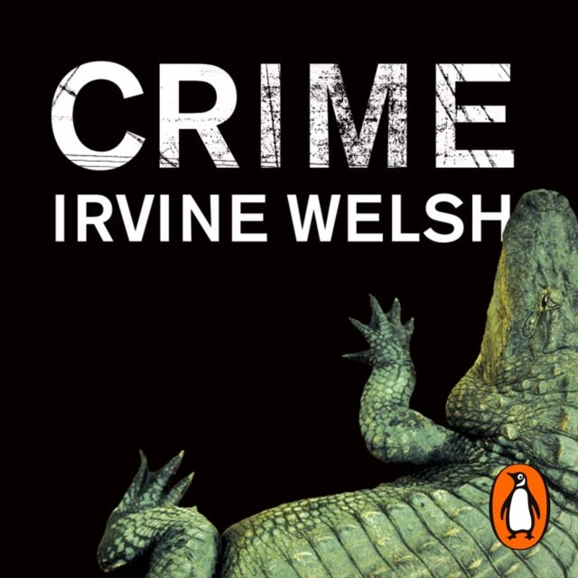 Crime : The explosive first novel in Irvine Welsh's Crime series, eAudiobook MP3 eaudioBook