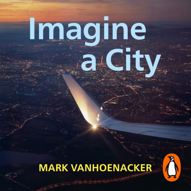 Imagine a City : A Pilot Sees the World, eAudiobook MP3 eaudioBook