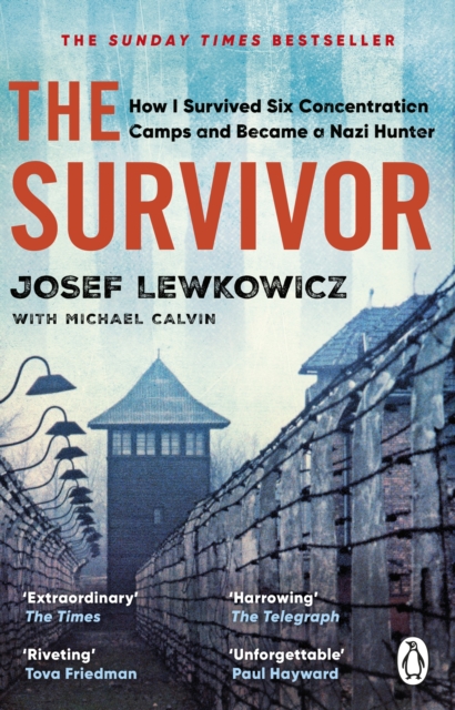 The Survivor : How I Survived Six Concentration Camps and Became a Nazi Hunter - The Sunday Times Bestseller, EPUB eBook