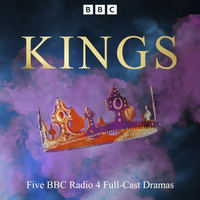 Kings : Five BBC Radio 4 Full-Cast Dramas, eAudiobook MP3 eaudioBook