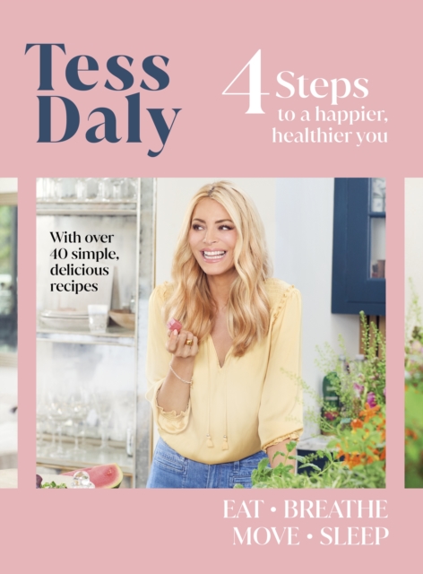 4 Steps : To a Happier, Healthier You. The inspirational food and fitness guide from Strictly Come Dancing’s Tess Daly, EPUB eBook
