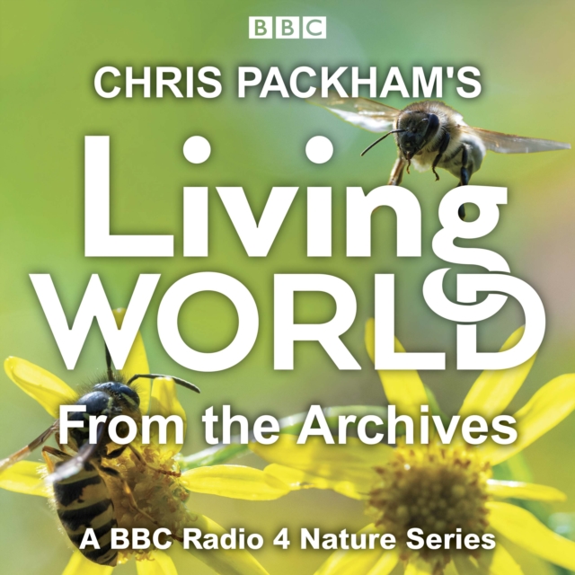 Chris Packham s Living World from the Archives : A BBC Radio 4 nature series, eAudiobook MP3 eaudioBook