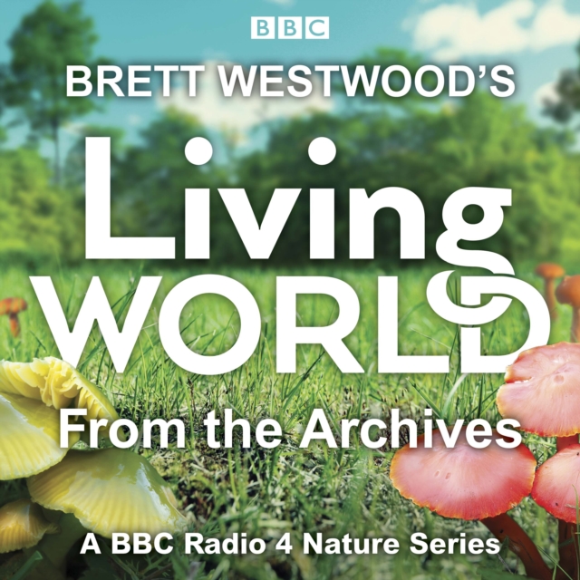 Brett Westwood s Living World from the Archives : A BBC Radio 4 nature series, eAudiobook MP3 eaudioBook
