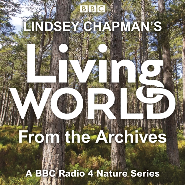 Lindsey Chapman s Living World from the Archives : A BBC Radio 4 nature series, eAudiobook MP3 eaudioBook