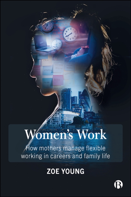 Women's Work : How mothers manage flexible working in careers and family life, PDF eBook