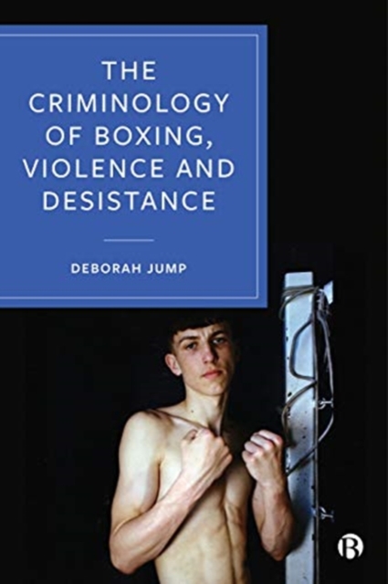 The Criminology of Boxing, Violence and Desistance, Paperback / softback Book