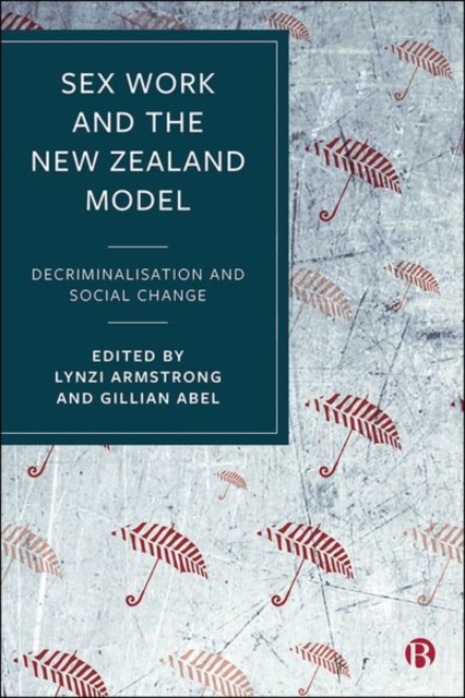 Sex Work and the New Zealand Model : Decriminalisation and Social Change, Hardback Book