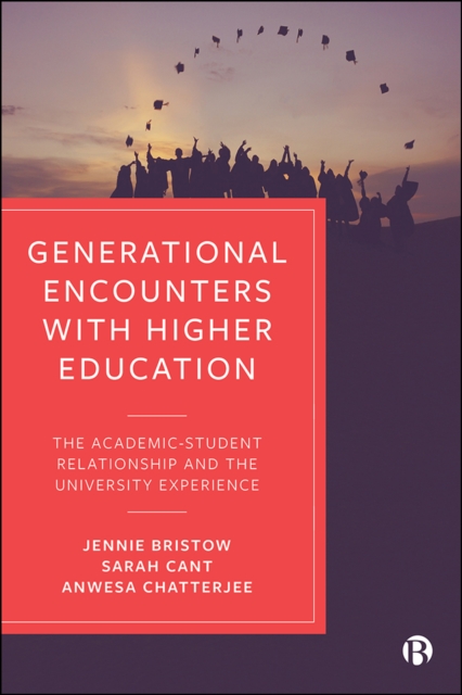 Generational Encounters with Higher Education : The Academic-Student Relationship and the University Experience, PDF eBook